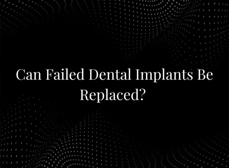 Can Failed Dental Implants Be Replaced?