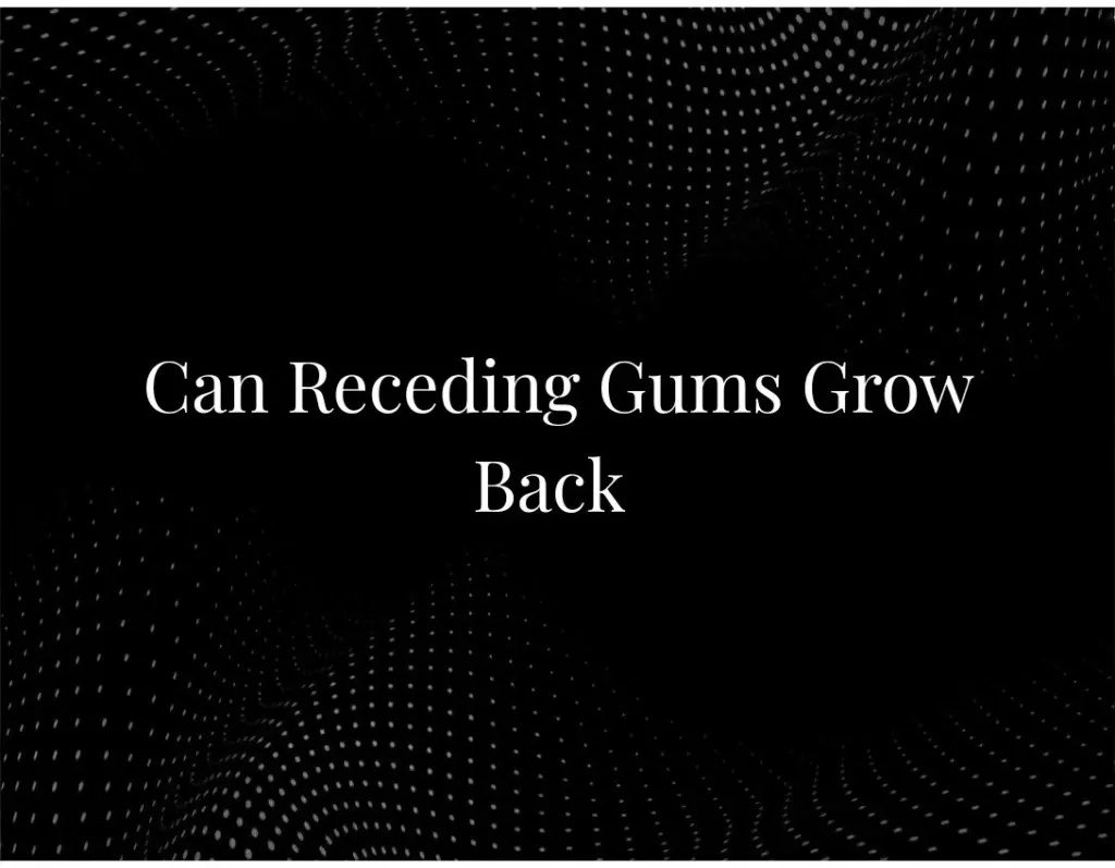 Can Receding Gums Grow Back