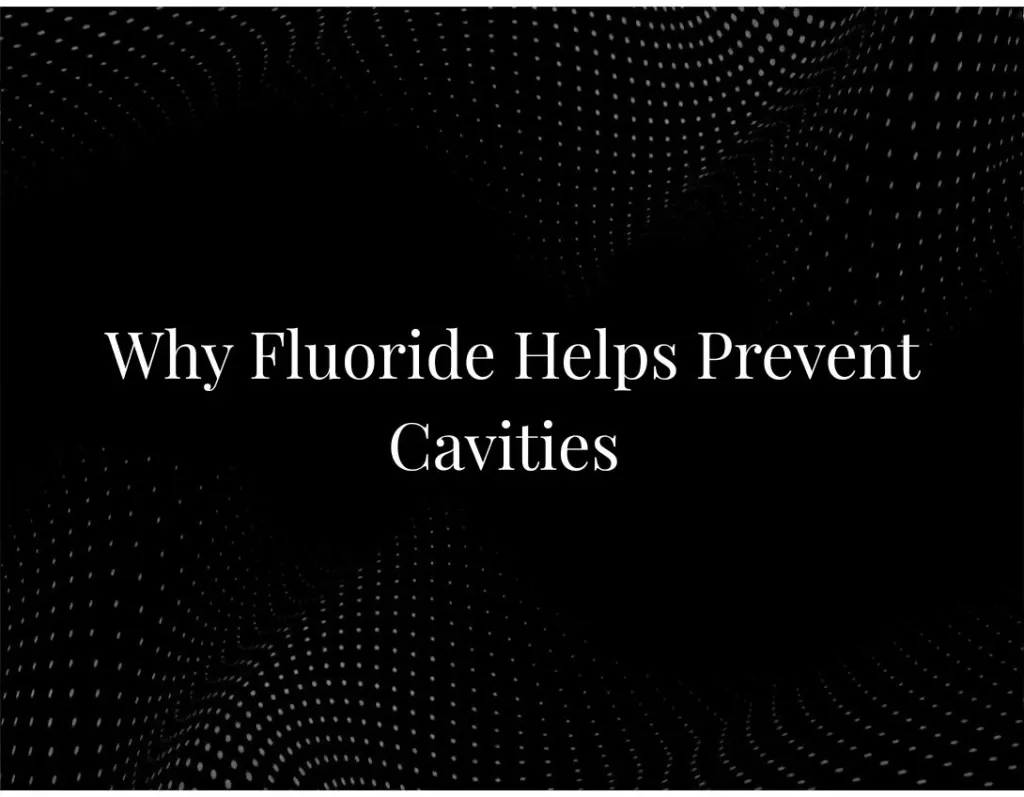 Why Fluoride Helps Prevent Cavities
