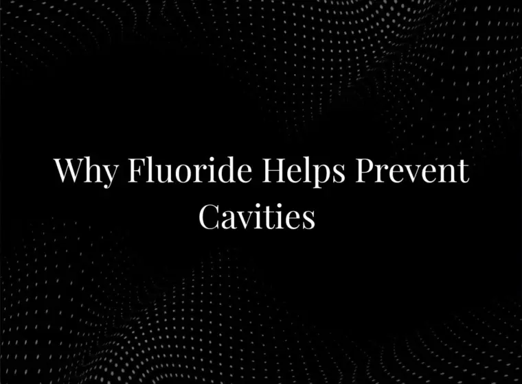Why Fluoride Helps Prevent Cavities