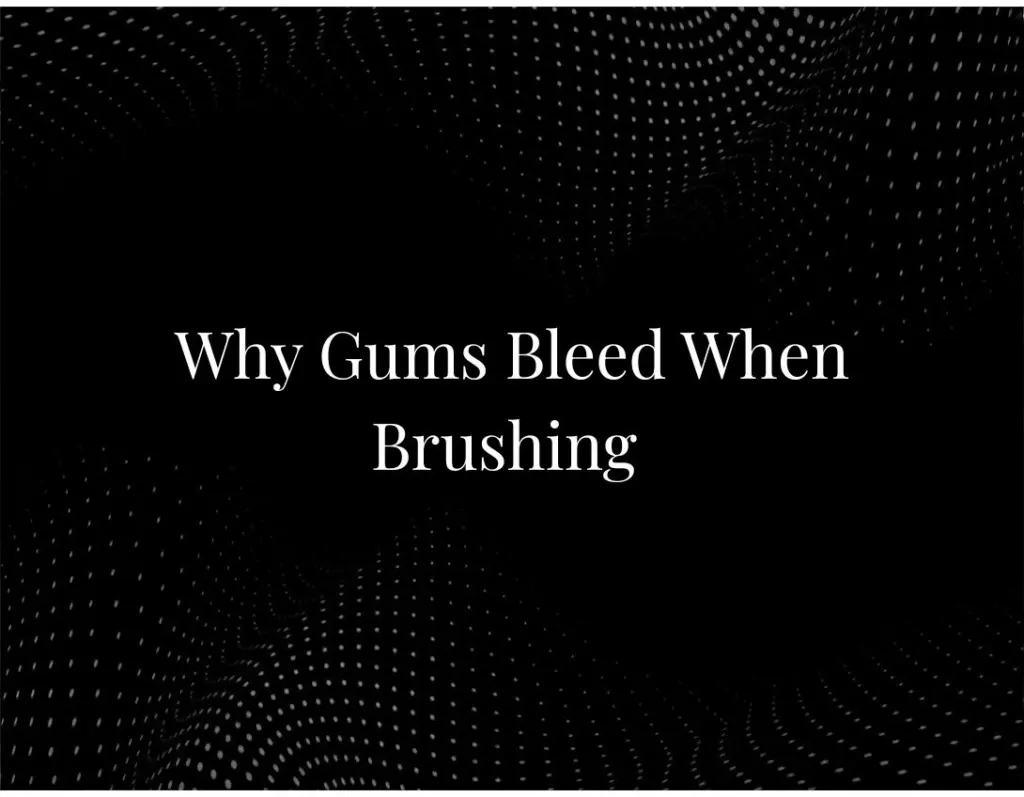 Why Gums Bleed When Brushing