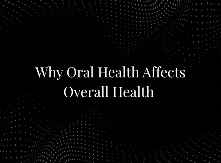 Why Oral Health Affects Overall Health